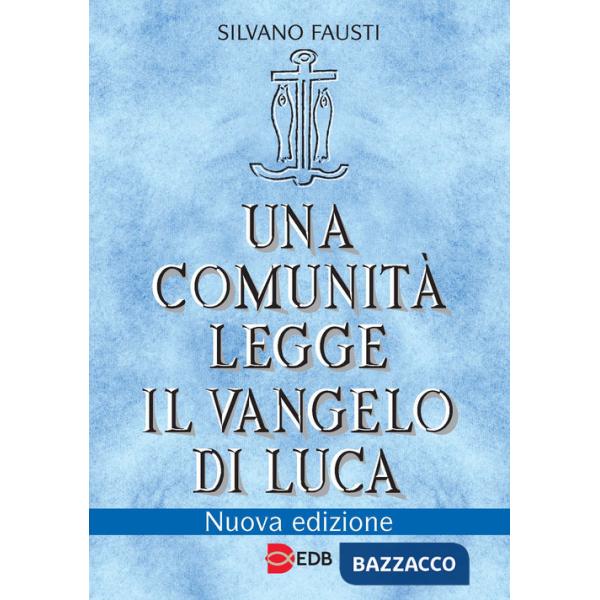 Comunità legge il Vangelo di Luca. Nuova ediz. (Una)