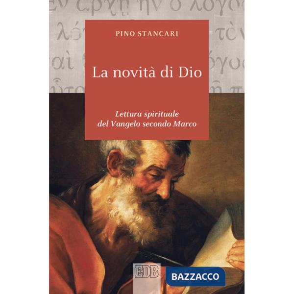 Novità di Dio. Lettura spirituale del Vangelo secondo Marco (La)