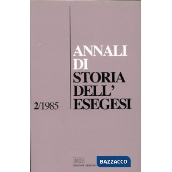 Annali di storia dell'esegesi. Atti del II seminario di ricerca su Storia dell'esegesi giudaica e cristiana antica (S. Marco in 