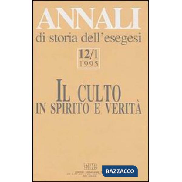 Annali di storia dell'esegesi. Il culto in spirito e verità. Vol. 12/1: 1995