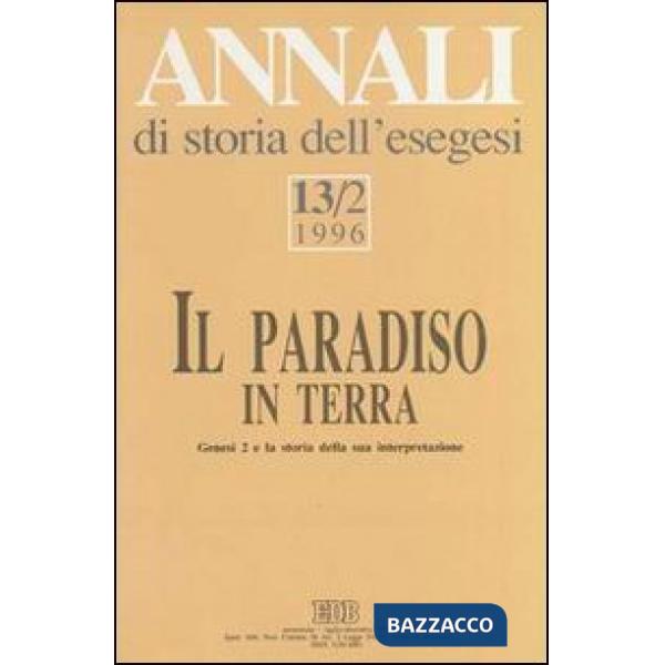 Annali di storia dell'esegesi. Il paradiso in terra. Genesi 2 e la storia della sua interpretazione. Vol. 13/2: 1996