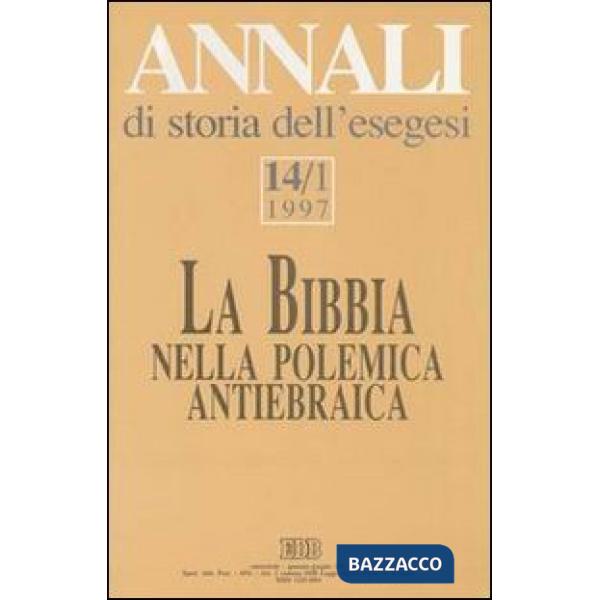 Annali di storia dell'esegesi. La Bibbia nella polemica antiebraica. Vol. 14/1: 1997
