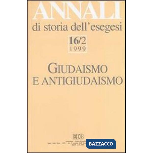 Annali di storia dell'esegesi. Giudaismo e antigiudaismo. Vol. 16/2: 1999