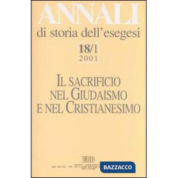 Annali di storia dell'esegesi. Il sacrificio nel giudaismo e nel cristianesimo. Vol. 18/1: 2001
