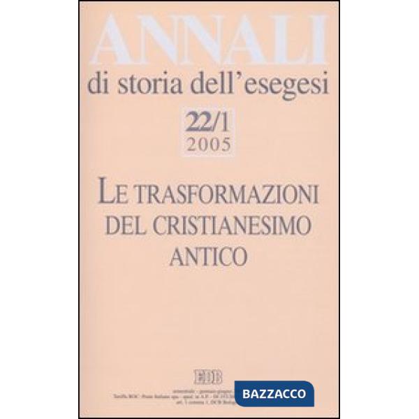 Annali di storia dell'esegesi (2005). Vol. 22/1: Le trasformazioni del cristianesimo antico