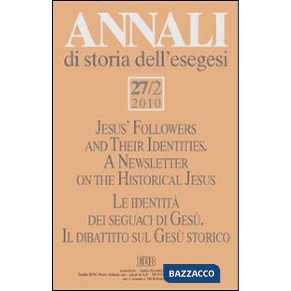 Annali di storia dell'esegesi (2010). Vol. 27/2: Le identità dei seguaci di Gesù. Il dibattito sul Gesù storico