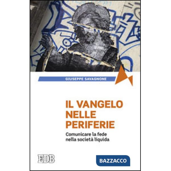 Vangelo nelle periferie. Comunicare la fede nella società liquida (Il)