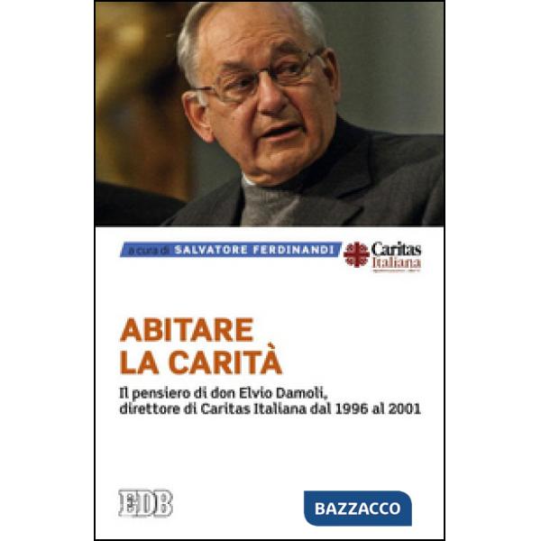 Abitare la carità. Il pensiero di don Elvio Damoli, direttore di Caritas Italiana dal 1996 al 2001