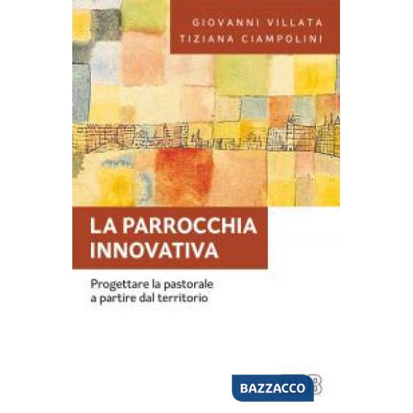 Parrocchia innovativa. Progettare la pastorale a partire dal territorio (La)