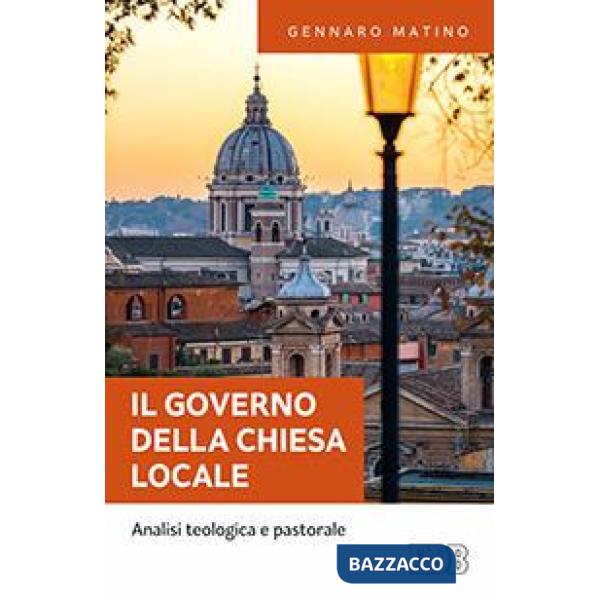 Governo della Chiesa locale. Analisi teologica e pastorale (IL)