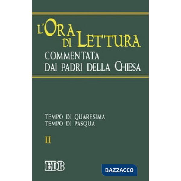 Ora di lettura commentata dai Padri della Chiesa (L'). Vol. 2: Tempo di Quaresima, tempo di Pasqua