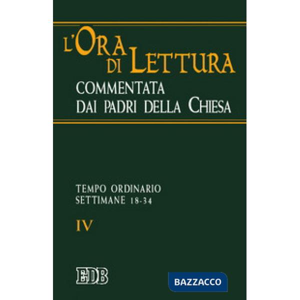 Ora di lettura commentata dai Padri della Chiesa (L'). Vol. 4: Tempo ordinario: settimane 18-34