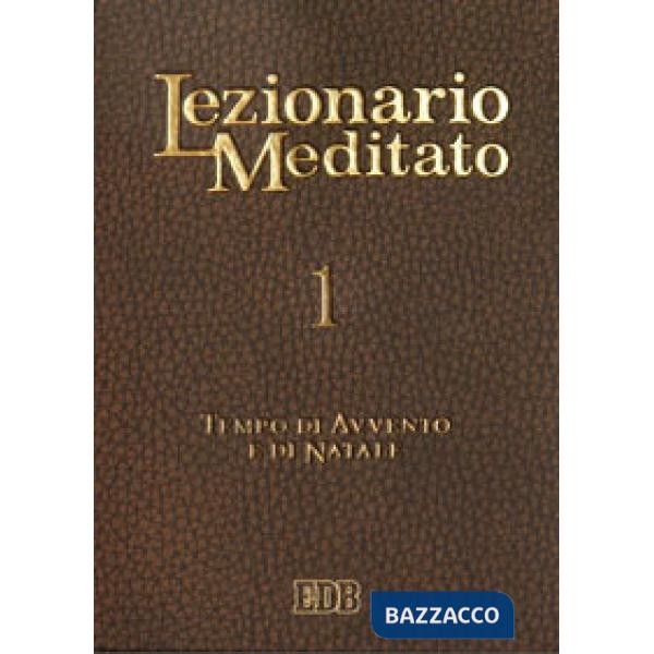 Lezionario meditato. Vol. 1: Tempo di Avvento e di Natale