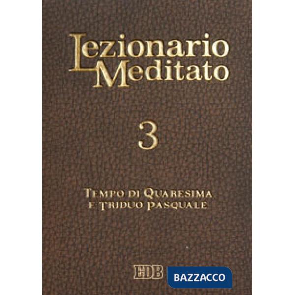 Lezionario meditato. Vol. 3: Quaresima. Triduo pasquale