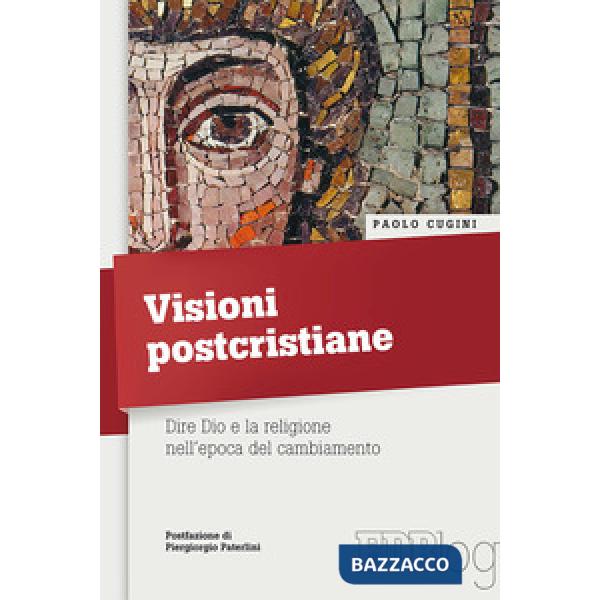 Visioni postcristiane. Dire Dio e la religione nell'epoca del cambiamento