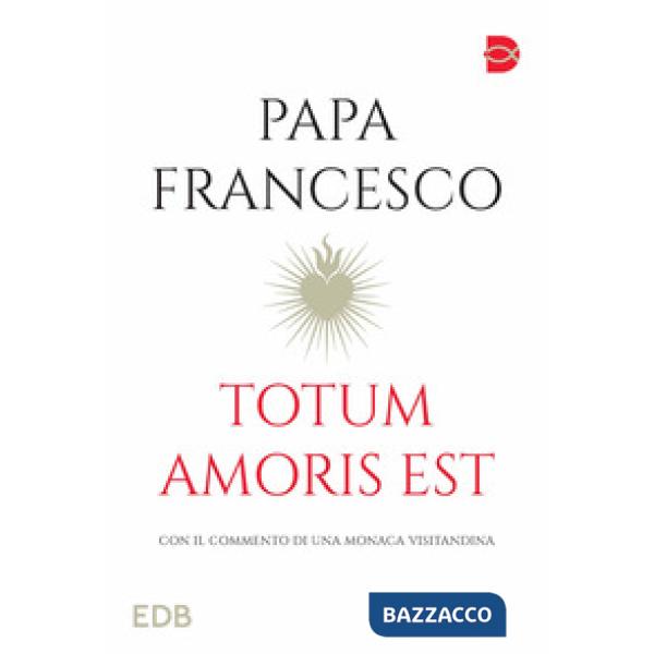 Totum amoris est. Con il commento di una monaca visitandina
