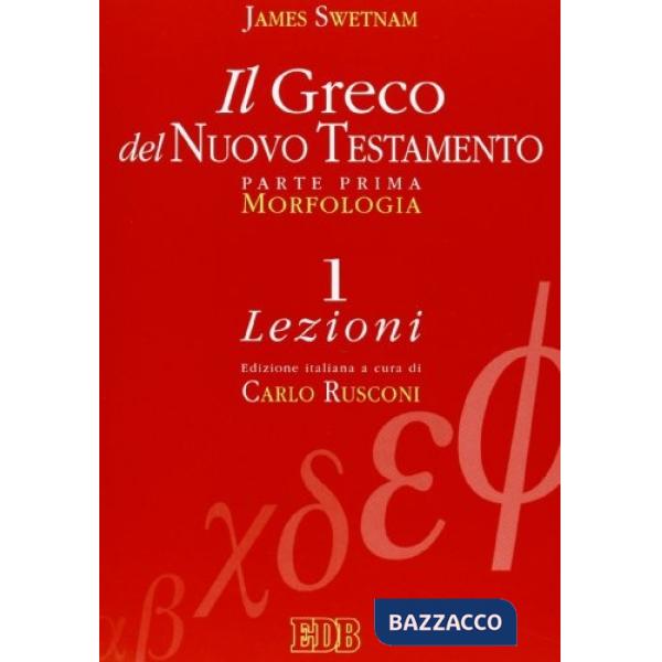 Greco del Nuovo Testamento (Il). Vol. 1: Morfologia. Lezioni. Chiavi e paradigmi