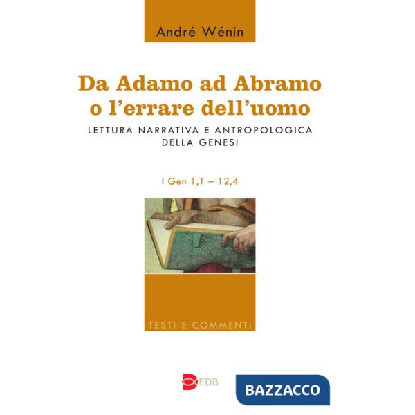 Da Adamo ad Abramo o l'errare dell'uomo. Lettura narrativa e antropologica della Genesi. I. Gen 1,1-12,4