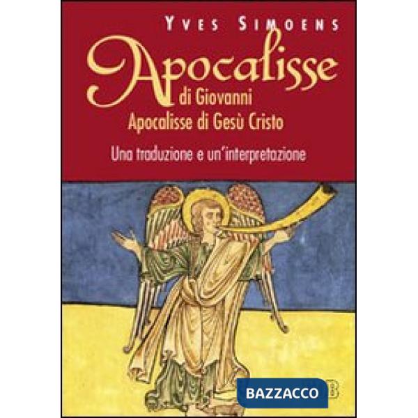 Apocalisse di Giovanni. Apocalisse di Gesù Cristo. Una traduzione e un'interpretazione