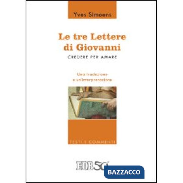 Tre lettere di Giovanni. Credere per amare. Una traduzione e un'interpretazione (Le)