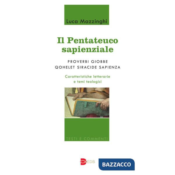 Pentateuco sapienziale. Proverbi, Giobbe, Qohelet, Siracide, Sapienza. Caratteristiche letterarie e temi teologici (Il)
