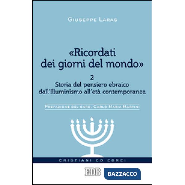 «Ricordati dei giorni del mondo». Vol. 2: Storia del pensiero ebraico dall'illuminismo all'età contemporanea