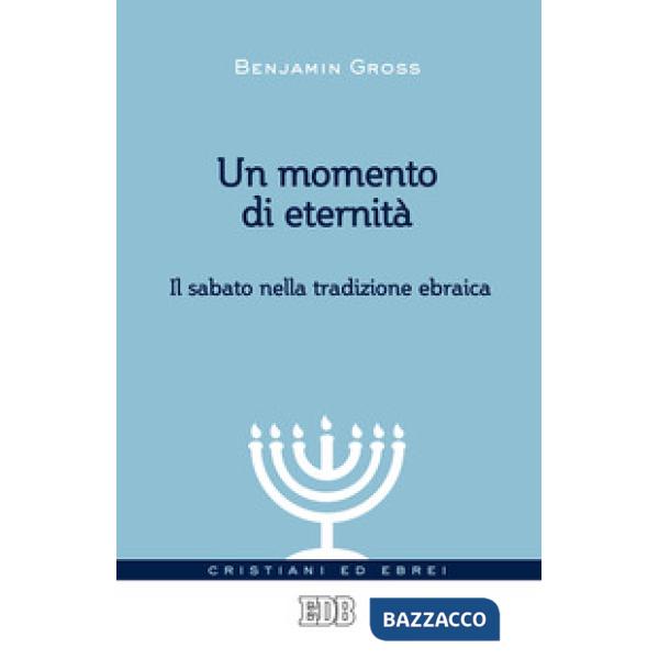 Momento di eternità. Il sabato nella tradizione ebraica (Un)
