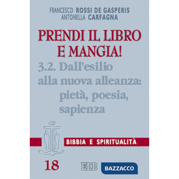 Prendi il libro e mangia!. Vol. 3/2: Dall'esilio alla nuova alleanza: pietà, poesia, sapienza