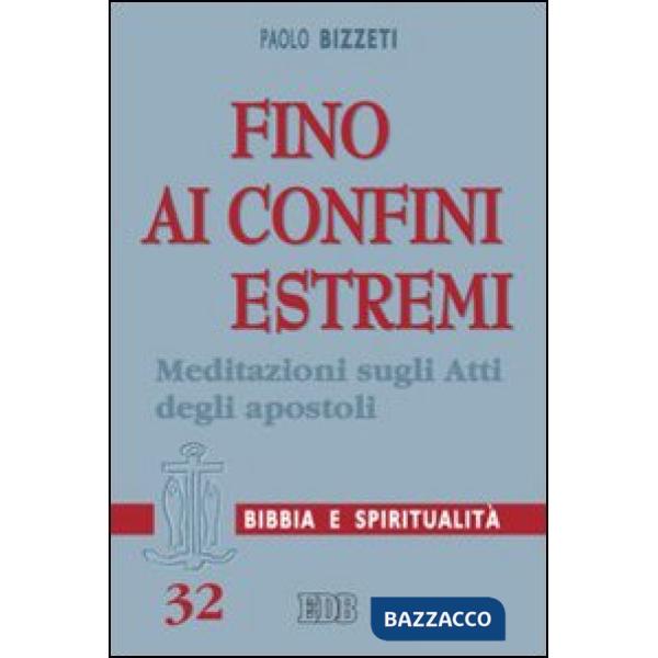 Fino ai confini estremi. Meditazioni sugli Atti degli Apostoli