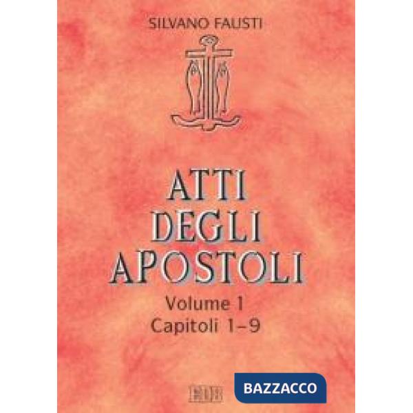 Atti degli Apostoli. Vol. 1: Capitoli 1-9