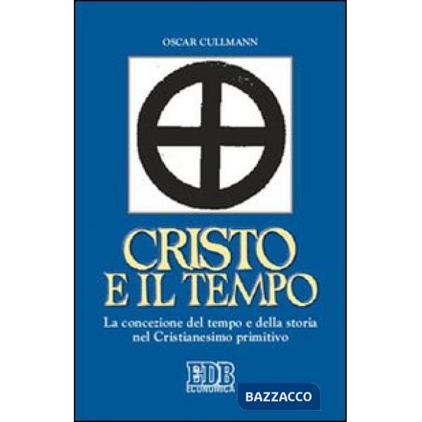 Cristo e il tempo. La concezione del tempo e della storia nel Cristianesimo primitivo