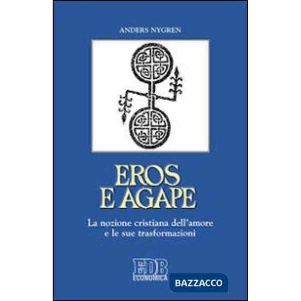 Eros e agape. La nozione cristiana dell'amore e le sue trasformazioni