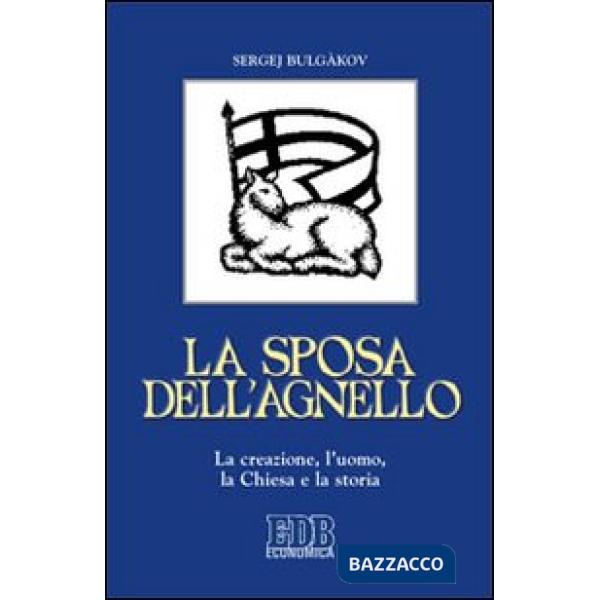 Sposa dell'agnello. La creazione, l'uomo, la Chiesa e la storia (La)