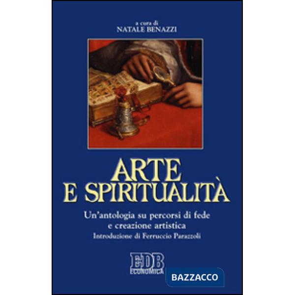 Arte e spiritualità. Un'antologia su percorsi di fede e creazione artistica