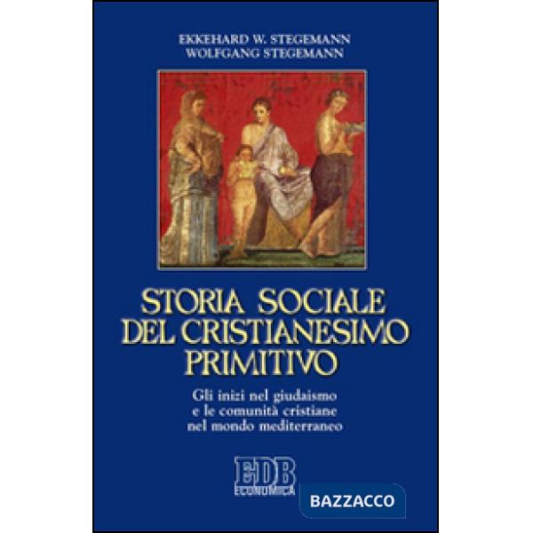Storia sociale del cristianesimo primitivo. Gli inizi nel giudaismo e le comunità cristiane nel mondo mediterraneo