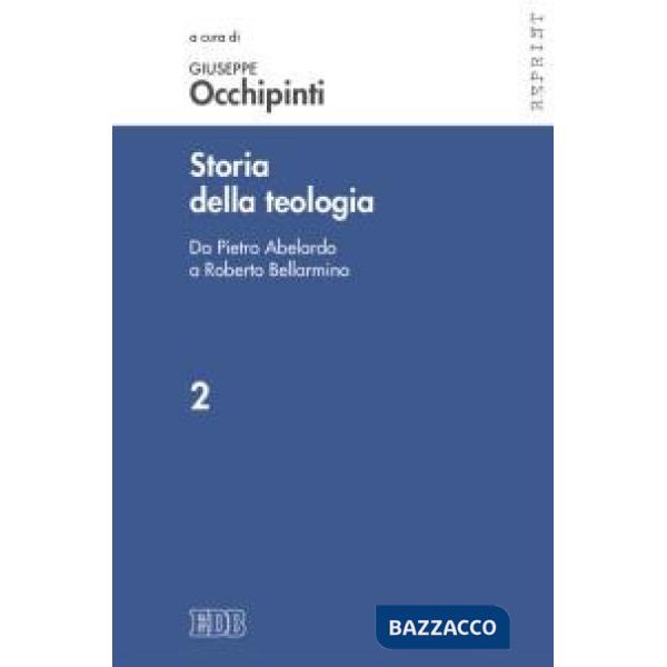 Storia della teologia. Vol. 2: Da Pietro Abelardo a Roberto Bellarmino