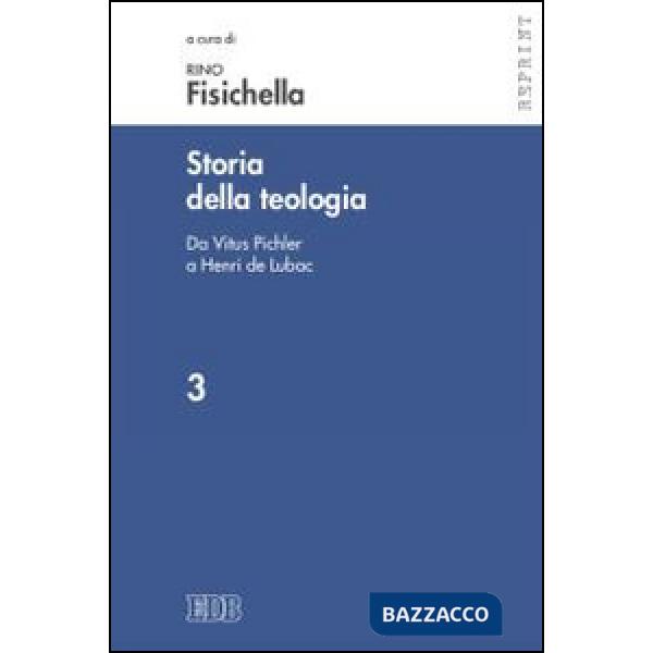 Storia della teologia. Vol. 3: Da Vitus Pichler a Henri de Lubac