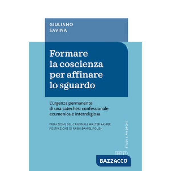 Formare la coscienza per affinare lo sguardo. L'urgenza permanente di una catechesi confessionale ecumenica e interreligiosa