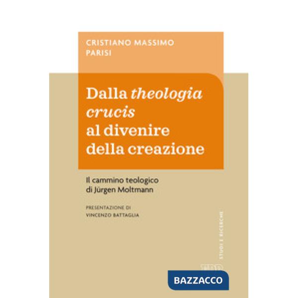 Dalla theologia crucis al divenire della creazione. Il cammino teologico di Jürgen Moltmann
