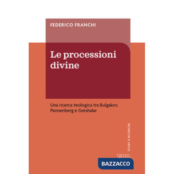 Processioni divine. Una ricerca teologica tra Bulgakov, Pannenberg e Greshake (Le)