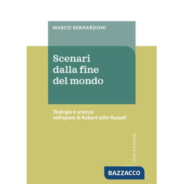 Scenari dalla fine del mondo. Teologia e scienza nell'opera di Robert John Russell