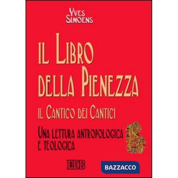 Libro della sapienza. Il Cantico dei cantici. Una lettura antropologica e teologica (Il)