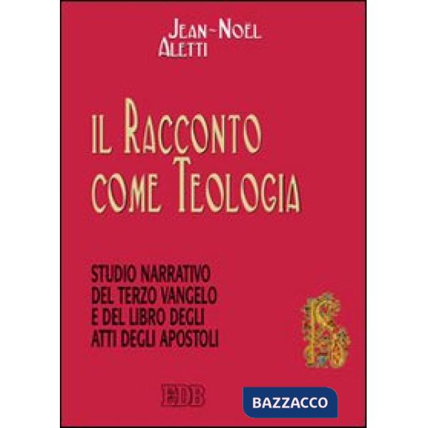 Racconto come teologia. Studio narrativo del terzo vangelo e del libro degli atti degli apostoli (Il)