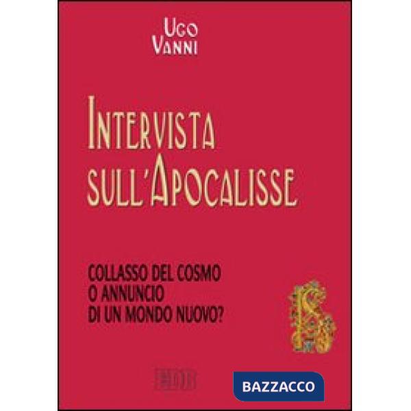 Intervista sull'Apocalisse. Collasso del cosmo o annuncio di un mondo nuovo?