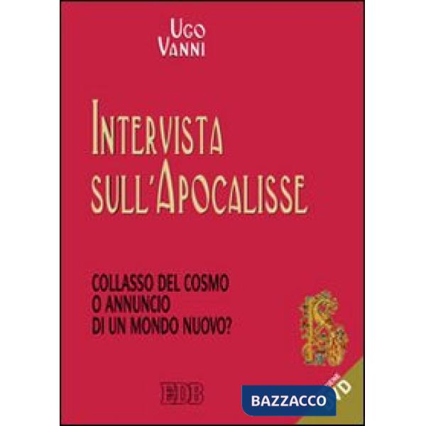 Intervista sull'Apocalisse. Collasso del cosmo e annuncio di un mondo nuovo? Con DVD