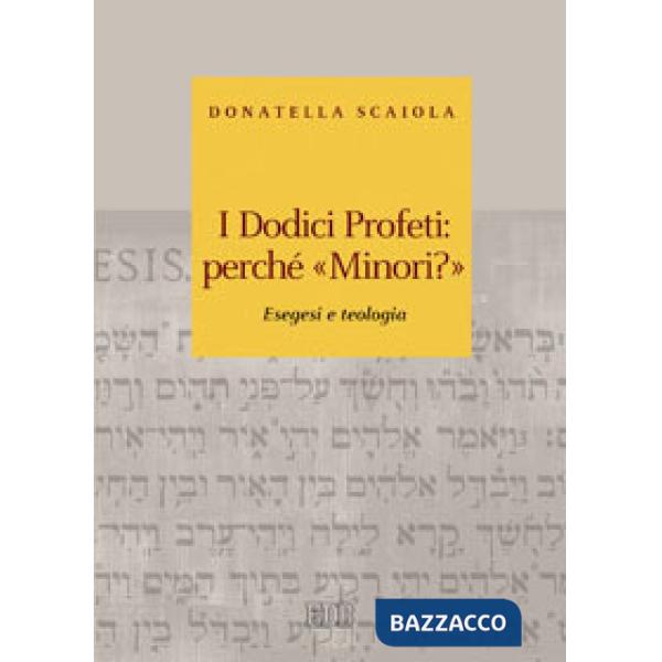 Dodici profeti: perché «minori?». Esegesi e teologia (I)