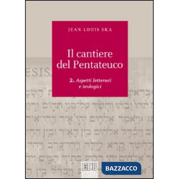 Cantiere del Pentateuco (Il). Vol. 2: Aspetti teologici e letterari