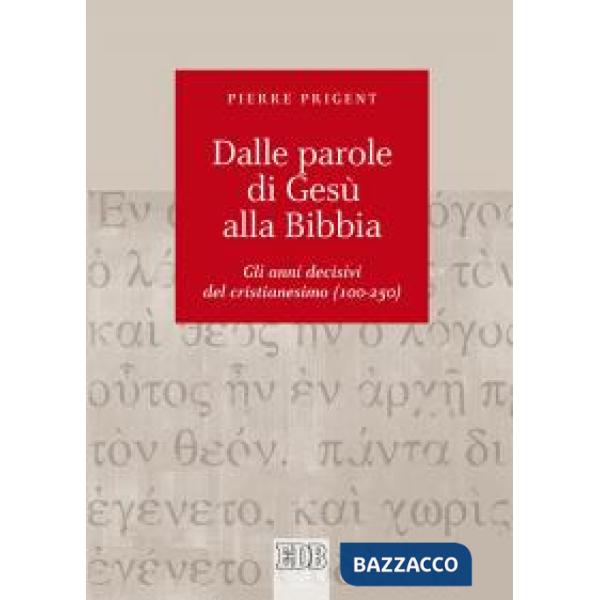 Dalle parole di Gesù alla Bibbia. Gli anni decisivi del cristianesimo (100-250)