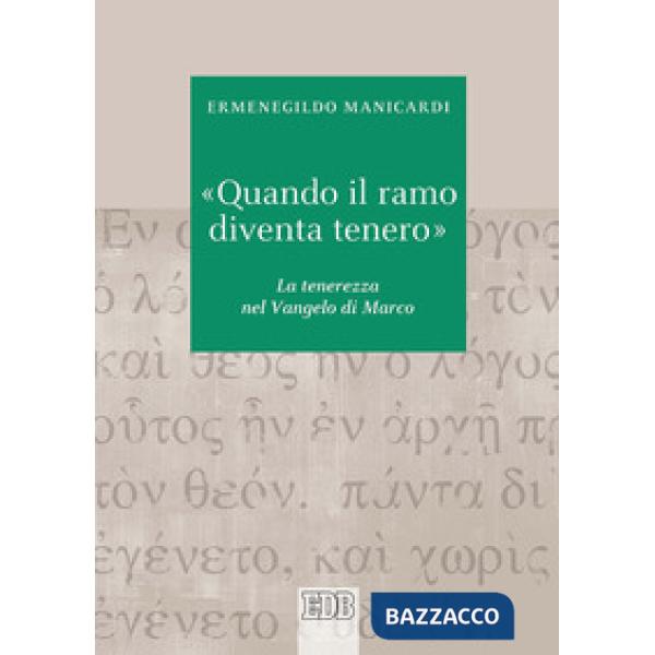 «Quando il ramo diventa tenero». La tenerezza nel Vangelo di Marco