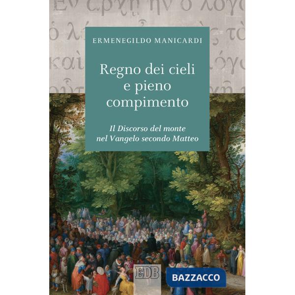 Regno dei cieli e pieno compimento. Il discorso del monte nel Vangelo secondo Matteo (Il)